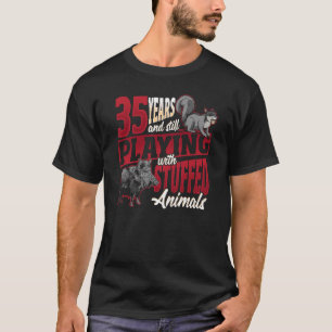 35 Years Playing Stuffed Animals Taxidermist Birth T-Shirt
