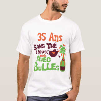 35 years without the a all bubble champagne birthd T-Shirt
