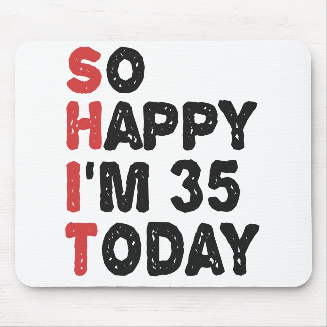 35th Birthday So Happy I'm 35 Today Gift Funny Mouse Pad (Front)