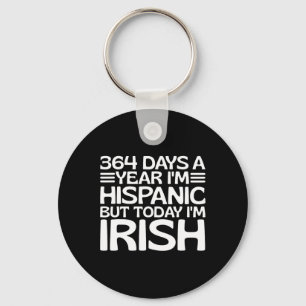 364 Days A Year I'm Hispanic But Today I'm Irish S Key Ring