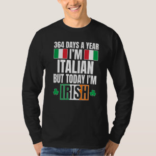 364 Days A Year I'm Italian Today I'm Irish St Pat T-Shirt
