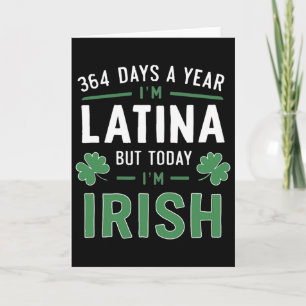 364 Days A Year I'm Latina But Today I'm Irish St Card