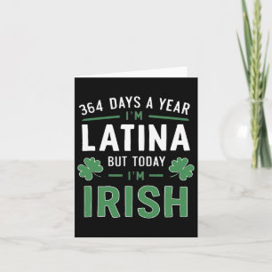 364 Days A Year I'm Latina But Today Im Irish St P Card