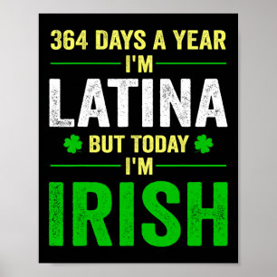 364 Days A Year I'm Latina But Today I'm Irish St Poster