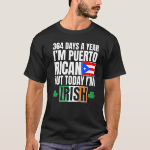 364 Days A Year I'm Puerto Rican I'm Irish St Patr T-Shirt