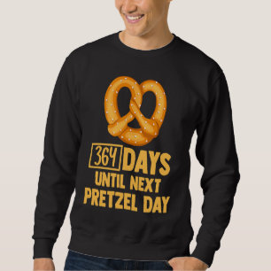 364 Days Until Next Pretzel Day Foodie Pun German Sweatshirt