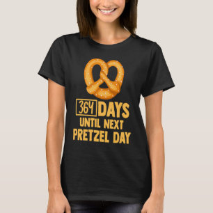 364 Days Until Next Pretzel Day Foodie Pun German T-Shirt