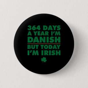 364 Days Year Danish Today I'm Irish Saint Patrick 6 Cm Round Badge