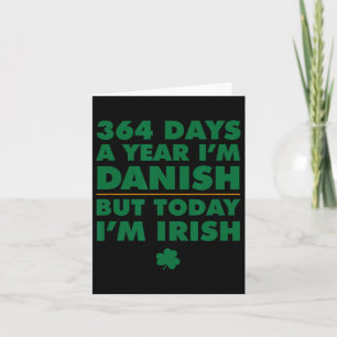 364 Days Year Danish Today I'm Irish Saint Patrick Card