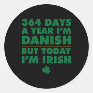 364 Days Year Danish Today I'm Irish Saint Patrick Classic Round Sticker