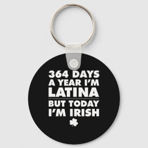 364 Days Year Latina Today I'm Irish St Patrick's  Key Ring