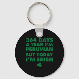 364 Days Year Peruvian Today I'm Irish Saint Patri Key Ring