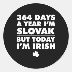 364 Days Year Slovak Today I'm Irish Saint Patrick Classic Round Sticker
