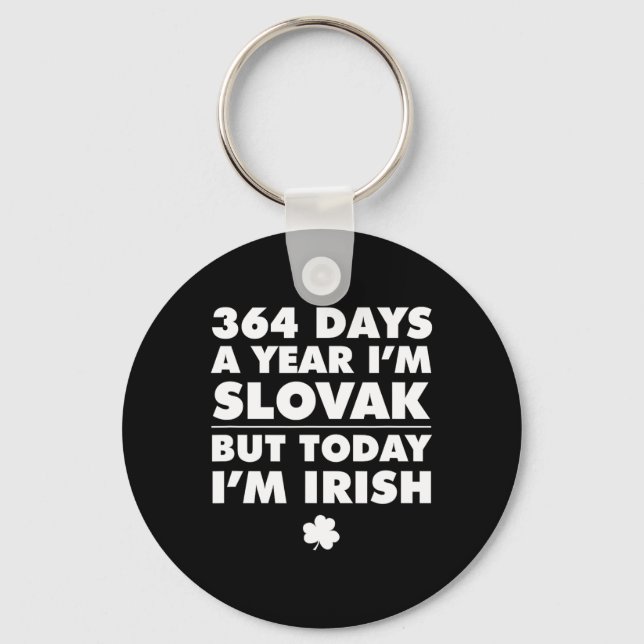 364 Days Year Slovak Today I'm Irish Saint Patrick Key Ring (Front)