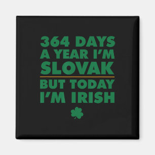 364 Days Year Slovak Today I'm Irish Saint Patrick Magnet
