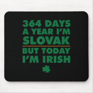 364 Days Year Slovak Today I'm Irish Saint Patrick Mouse Pad