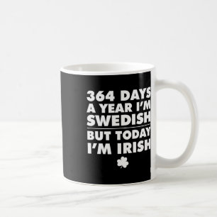 364 Days Year Swedish Today I'm Irish Saint Patric Coffee Mug
