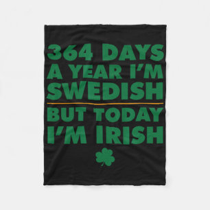 364 Days Year Swedish Today I'm Irish Saint Patric Fleece Blanket