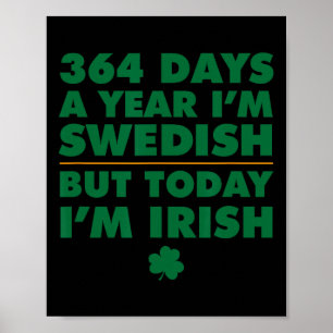 364 Days Year Swedish Today I'm Irish Saint Patric Poster