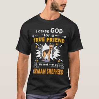 36 I Ask God For A True Friend He Sent Me A German T-Shirt