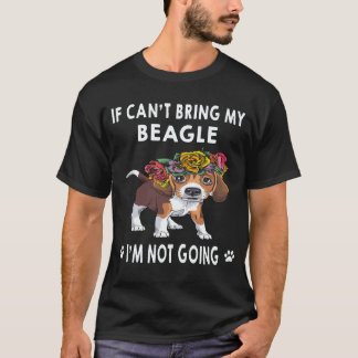 36 If I Can't Bring My Beagle I'm Not Going Beagle T-Shirt
