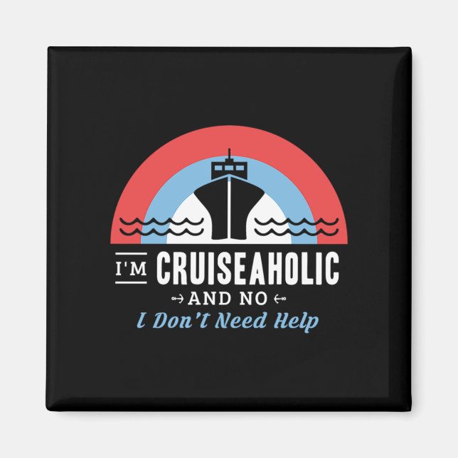36.Im Cruiseaholic And No I Dont Need Help Magnet (Front)