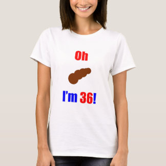 36 Oh (Pic of Poo) I'm 36! T-Shirt