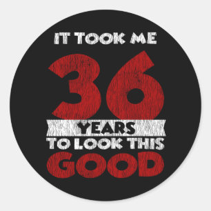36 Year Old Bday Took Me Look Good 36th Birthday Classic Round Sticker