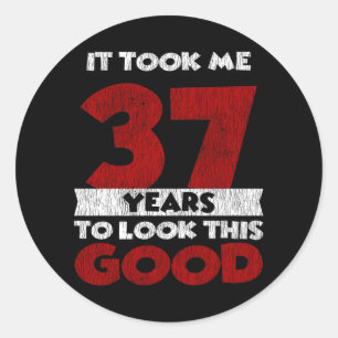 37 Year Old Bday Took Me Look Good 37th Birthday Classic Round Sticker
