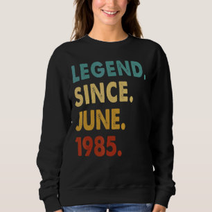 37 Year Old Legend Since June 1985 37th Birthday Sweatshirt
