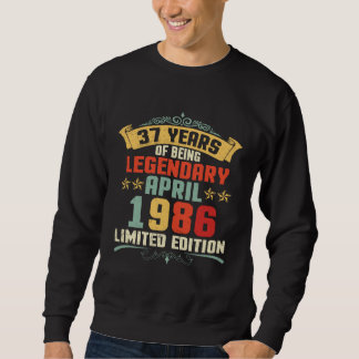 37 Years Of Being Legendary Born April 1986 Sweatshirt