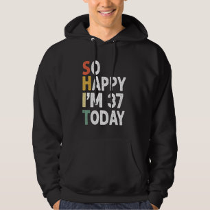 37 Years Old Birthday Vintage So Happy Im 37 Today Hoodie