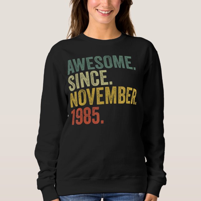 37th Birthday Awesome Since November 1985 37 Year  Sweatshirt (Front)