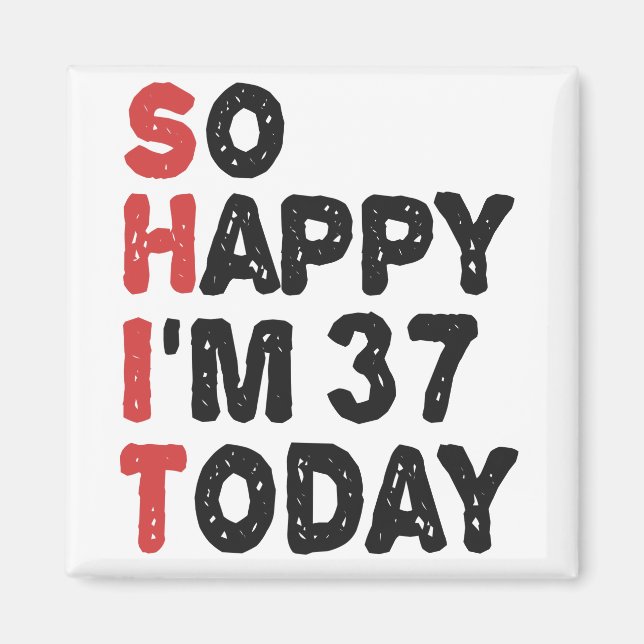 37th Birthday So Happy I'm 37 Today Gift Funny Magnet (Front)
