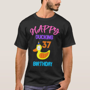 37th happy ducking 37th birthday For Duck T-Shirt