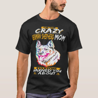 38 I'm The Crazy German Shepherd Mum Everyone Warn T-Shirt