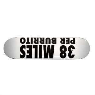 38 Miles Per Burrito Skateboard