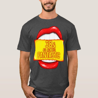38th Birthday 38 As Always Fantastic Red Lips Bday T-Shirt