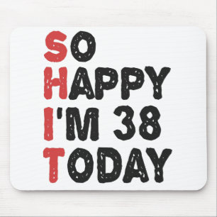 38th Birthday So Happy I'm 38 Today Gift Funny Mouse Pad