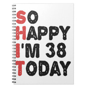 38th Birthday So Happy I'm 38 Today Gift Funny Notebook