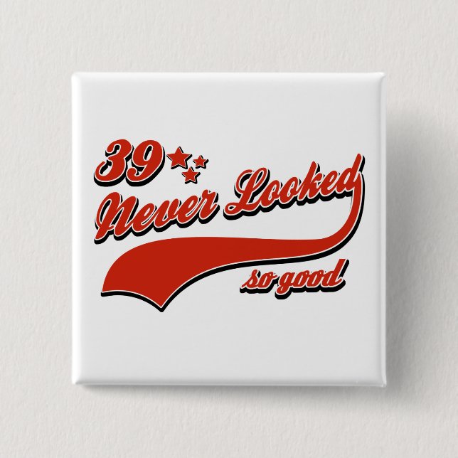 39 never looked so good 15 cm square badge (Front)