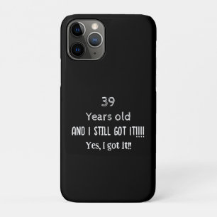 39 Years old and still got it personalise iPhone 11 Pro Case