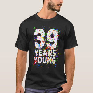 39 Years Young Happy 39th Birthday  For Men Women T-Shirt