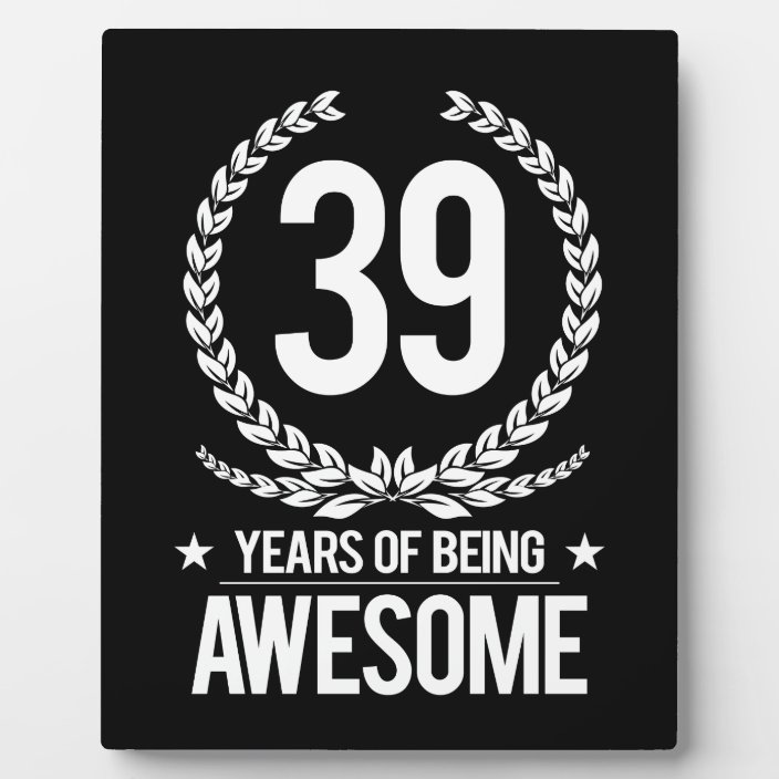 I been here 60 years. Happy Birthday 39 years. Надпись be Awesome. 40 Years of being Awesome. Being Awesome.