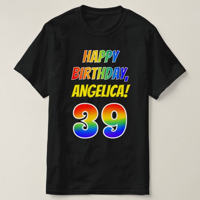 39th Birthday — Bold, Fun, Rainbow 39, Custom Name T-Shirt (Design Front)