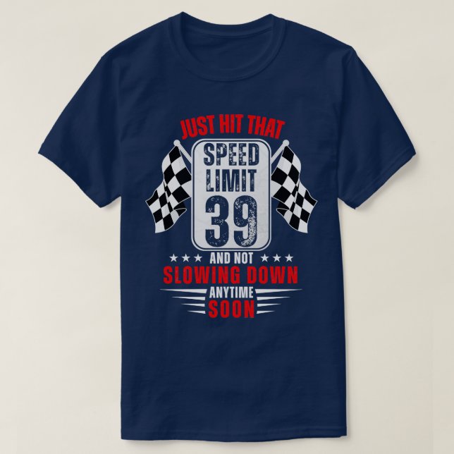 39th Birthday Speed Limit Sign 39 Years Old Funny  T-Shirt (Design Front)