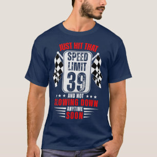 39th Birthday Speed Limit Sign 39 Years Old Funny T-Shirt