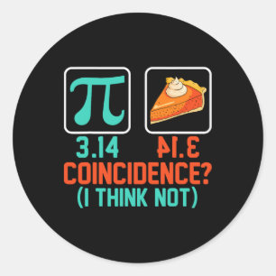3.14 Pie Coincidence I Think Not Funny Pi Day Grap Classic Round Sticker