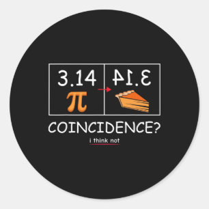 3.14 Pie Coincidence I Think Not Funny Pi Day Math Classic Round Sticker