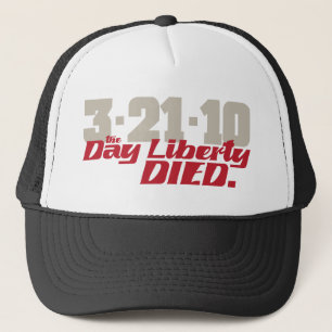 3-21-10 The Day Liberty Died. Trucker Hat